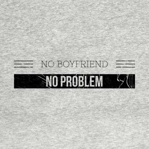 NO BOYFRIEND NO PROBLEM by Shirtsy